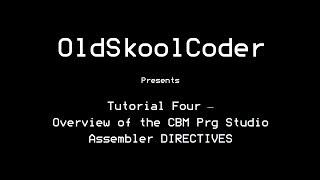 Tutorial Four  - Overview CBM Prg Studio Assembler DIRECTIVE