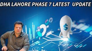 DHA LAHORE PHASE 7 LATEST UPDATE | All You Need to Know | Prices, Files, And Investment Potential