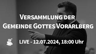 LIVE - Versammlung der Gemeinde Gottes Vorarlberg - 12.07.2024, 18:00 Uhr