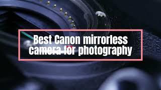 Top 5 Best Canon mirrorless camera for photography