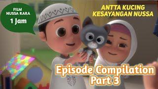 FILM NUSSA RARA 1 JAM - ANTTA KUCING NUSSA | EPISODE COMPILATION PART 3 | FILM ANAK ISLAMI INDONESIA