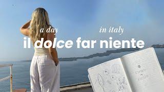 a day in my life in italy ~ living 'il dolce far niente' | vlog