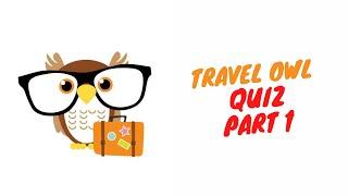 Travel Owl Quiz Part 1