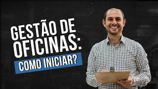 Gestão de oficinas: como iniciar?