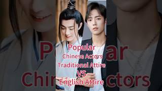 Popular Chinese Actors Traditional Attire VS English Attire