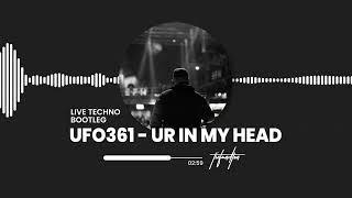 UFO361 - UR IN MY HEAD (LIVE TECHNO BOOTLEG)