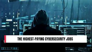 The Highest-Paying Cybersecurity Jobs You Need to Know About!