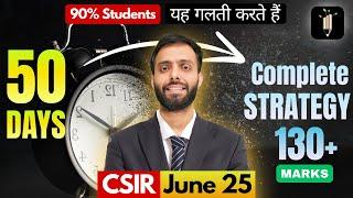 50 Days Strategy | 130+Marks- CSIR June 25