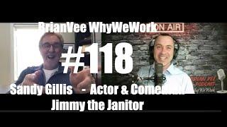 #118 Sandy Gillis - Comedian Jimmy the Janitor - BrianVee WhyWeWork