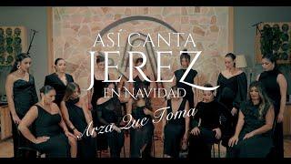 ASI CANTA JEREZ EN NAVIDAD - ARZA QUE TOMA - (Video Oficial) #asicantajerezennavidad