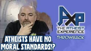 Atheists Have No Standard For Morality!? | The Atheist Experience: Throwback