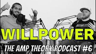 WILLPOWER | The AMP Theory Podcast : EPISODE #6