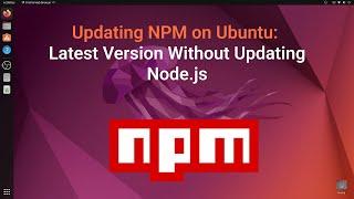 How to Update NPM to the Latest Version Without Updating Node.js