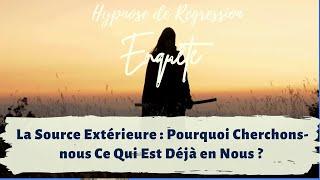 La Source Extérieure : Pourquoi Cherchons-nous Ce Qui Est Déjà en Nous ? - Hypnose Régressive n°194