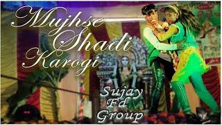 Mujhse Shadi Karagi || Stage  Program || Sujay Fd Group || Dulhan Hum Le Jayenge Movise Song