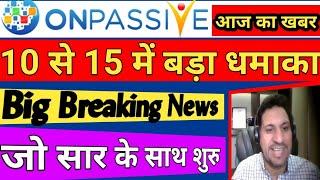 Ash Mufareh Sir New Update|#Onpassive Unlimited Opportunity|Onpassive letest Update Today