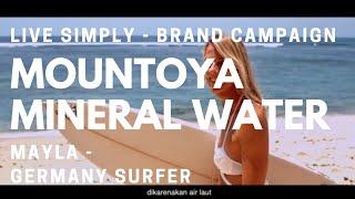 WE LIVE SIMPLY , Mayla -The Surfer. Brand Campaign for Mountoya #mineralwater #surfers #branding