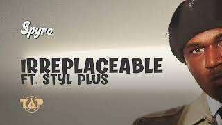 Spyro ft Styl-Plus - Irreplaceable (Official Audio)