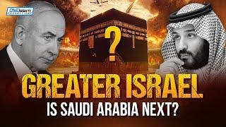 Greater Israel: Is Saudi Arabia The Next Target?