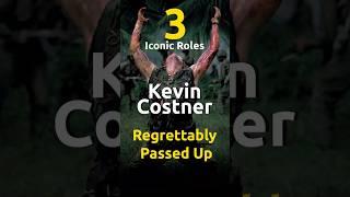 3 Iconic Roles Kevin Costner Regrettably Passed Up  #movie #hollywoodstar #role  #film #famousstars