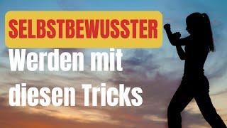 7 Tricks für mehr Selbstbewusstsein im Alltag - Einfach persönlich wachsen!