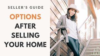 Seller's Guide to Your Options After You Sell Your Home