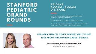 Stanford Pediatric Grand Rounds: Pediatric Medical Device Innovation