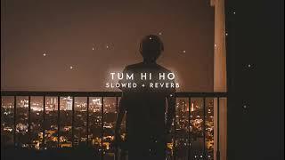 Tum Hi Ho (Slowed + Reverb)