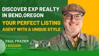 Bend, Oregon listing agent || Paul Frazier, EXP Realty || My style and my approach to your listing.