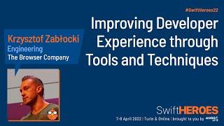 Improving developer experience through tools and techniques - Krzysztof Zabłocki - Swift Heroes 2022