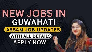 Jobs in Guwahati - Jobs in Assam - Latest Job Vacancy of Guwahati - Assam Jobs Updates