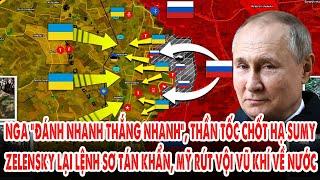 Nga “đánh nhanh thắng nhanh”, chốt hạ Sumy: Zelensky lại sơ tán khẩn, Mỹ rút vội vũ khí về nước