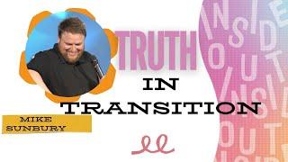 Truth In Transition | Mike Sunbury