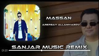 Arepbay Allaniyazov - Massan (Sanjar Music Remix)