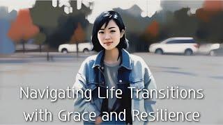 Navigating Life Transitions with Grace and Resilience #mind