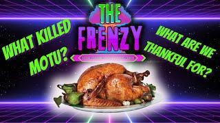 THE FRENZY | The "THANKSGIVING / WHAT KILLED MASTERS OF THE UNIVERSE?" Episode