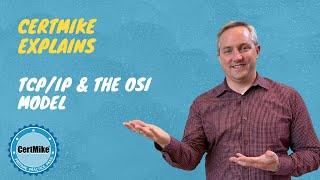 CertMike Explains TCP/IP and the OSI Model