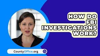 How Do FBI Investigations Work? - CountyOffice.org