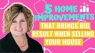 Five Home Improvements that Brings Big Result When Selling Your House