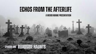 Echos from the Afterlife | S1, E1 | Roadside Haunts | A Weird Maine Presentation | Real Paranormal