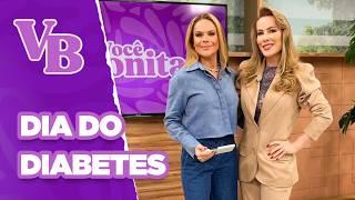 Dia Mundial do DIABETES: Entenda sobre a doença - Você Bonita (14/11/2024)