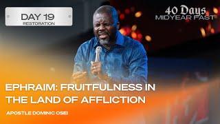 EPHRAIM: FRUITFULNESS IN THE LAND OF AFFLICTION | APOSTLE DOMINIC OSEI  | MID-YEAR FAST |