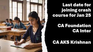 Last date for joining crash course for Jan 25 exam CA foundation and CA inter