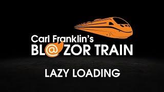 Lazy Loading: Carl Franklin's Blazor Train Ep 41