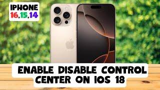 How to Enable Disable Control Center On ios 18 iPhone 16,15,14