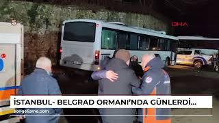 İstanbul- Belgrad Ormanı'nda günlerdir kayıp olan Ece Gürel sağ olarak bulundu