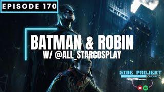 Ep. 170 | Batman & Robin w/ @All_StarCosplay | Side Projekt Podcast