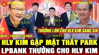 ĐTVN HỘI QUÂN, THẦY PARK XUẤT HIỆN CÙNG HLV KIM, LPBANK THƯỞNG LỚN, TÀI NĂNG NHÀ BẦU ĐỨC LÊN TIẾNG