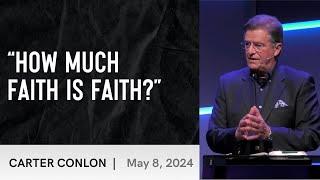 "How Much Faith Is Faith?" | Carter Conlon | 5/8/2024