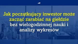 Jak początkujący inwestor może zarabiać na giełdzie bez wielogodzinnej nauki i analizy wykresów